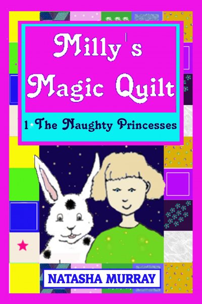 Milly's Magic Quilt Book 1 The Naughty Princesses by Natasha Murray